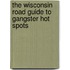The Wisconsin Road Guide To Gangster Hot Spots