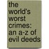 The World's Worst Crimes: An A-Z of Evil Deeds