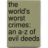 The World's Worst Crimes: An A-Z of Evil Deeds door Charlotte Greig
