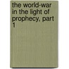 The World-War In The Light Of Prophecy, Part 1 door D.W. Langelett