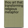 Thou Art That: Transforming Religious Metaphor door Joseph Campbell