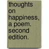 Thoughts on Happiness, a poem. Second edition. by Francis Homfray