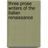 Three Prose Writers of the Italian Renaissance door Clarence King Moore
