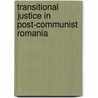 Transitional Justice in Post-Communist Romania by Lavinia Stan