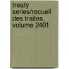 Treaty Series/Recueil Des Traites, Volume 2401 door United Nations