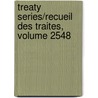 Treaty Series/Recueil Des Traites, Volume 2548 door United Nations