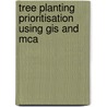 Tree Planting Prioritisation Using Gis And Mca door Abhishek Sharma