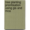 Tree Planting Prioritisation Using Gis And Mca by Abhishek Sharma