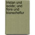 Tristan und Isolde; und Flore und Blanscheflur