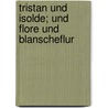 Tristan und Isolde; und Flore und Blanscheflur by Golther