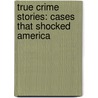 True Crime Stories: Cases That Shocked America door People Magazine