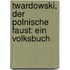 Twardowski, der polnische Faust: Ein Volksbuch