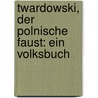 Twardowski, der polnische Faust: Ein Volksbuch by Nepomuk Vogl Johann