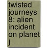 Twisted Journeys 8: Alien Incident on Planet J by Dan Jolley