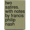 Two Satires. with Notes by Francis Philip Nash by Juvenal Juvenal