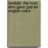 Tyndale: The Man Who Gave God An English Voice