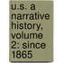 U.S. A Narrative History, Volume 2: Since 1865