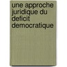Une Approche Juridique Du Deficit Democratique by Cecile Rasquin