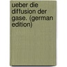 Ueber Die Diffusion Der Gase. (German Edition) door Waitz Karl