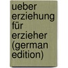 Ueber Erziehung Für Erzieher (German Edition) by Johann Michael Sailer
