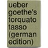 Ueber Goethe's Torquato Tasso (German Edition)