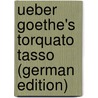 Ueber Goethe's Torquato Tasso (German Edition) door Lewitz Friedrich