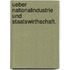 Ueber Nationalindustrie und Staatswirthschaft.
