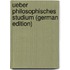 Ueber Philosophisches Studium (German Edition)