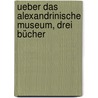 Ueber das Alexandrinische Museum, drei Bücher door Klippel