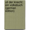 Uli Der Knecht: Ein Volksbuch (German Edition) by Gotthelf Jeremias