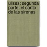 Ulises: Segunda Parte: El Canto De Las Sirenas door Homeros
