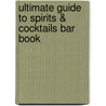Ultimate Guide to Spirits & Cocktails Bar Book door Barbara E. Euler