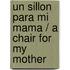 Un Sillon Para Mi Mama / A Chair for My Mother