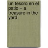 Un Tesoro en el Patio = A Treasure in the Yard by Jaume Copons