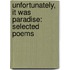 Unfortunately, It Was Paradise: Selected Poems