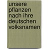 Unsere Pflanzen Nach Ihre Deutschen Volksnamen by Reling H.