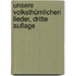 Unsere Volksthümlichen Lieder, dritte Auflage