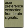 User Preference Extraction from Brain Signals: door Golam Mohammad Moshiuddin Aurup