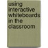 Using Interactive Whiteboards in the Classroom