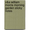 V&a William Morris Morning Garden Sticky Notes by Victoria and Albert Museum