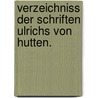 Verzeichniss der Schriften Ulrichs von Hutten. door Eduard Böcking