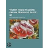 Victor Hugo Racont Par Un T Moin de Sa Vie (2) by Ad Le Hugo