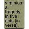 Virginius: a tragedy, in five Acts [in verse]. door James Sheridan Knowles