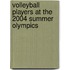 Volleyball players at the 2004 Summer Olympics
