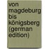 Von Magdeburg Bis Königsberg (German Edition)