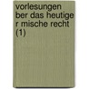 Vorlesungen Ber Das Heutige R Mische Recht (1) by Georg Friedrich Puchta