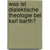 Was Ist Dialektische Theologie Bei Karl Barth? door Holger Meier