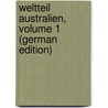 Weltteil Australien, Volume 1 (German Edition) by Emil Jung Karl