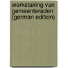 Werkstaking Van Gemeenteraden (German Edition) by Jan Heshuijsen Adolf