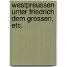 Westpreussen unter Friedrich dem Grossen, etc. door Ernst Zur Lippe-Weissenfeld